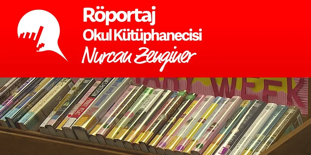 Okul Kütüphanecisi Nurcan Zenginer ile Kütüphaneler Haftası Şerefine